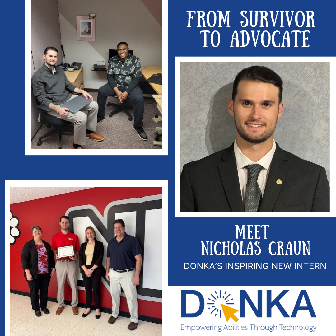 Article Photo Collage From survivor to advocate. Meet Nicholas Crown, Donka's inspiring new intern. Photo of Nick in suit and tie, photo of Nick with Carlos from Donka, photo of Nick with 3 others in front of NIU sign